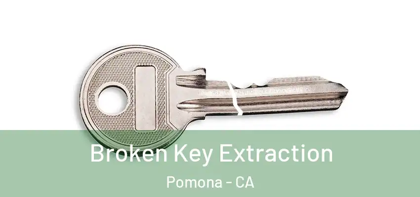  Broken Key Extraction Pomona - CA